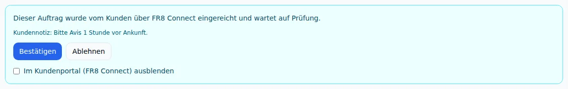 Box im Auftrag: „Dieser Auftrag wurde vom Kunden über FR8 Connect eingereicht und wartet auf Prüfung“, Kundennotiz, Knöpfe Bestätigen und Ablehnen